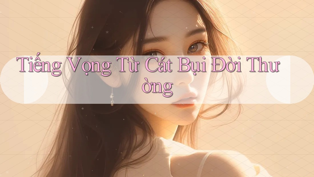 Tiếng Vọng Từ Cát Bụi Đời Thường