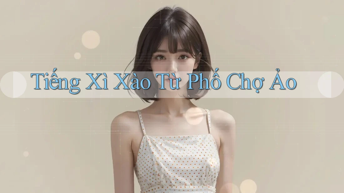 Tiếng Xì Xào Từ Phố Chợ Ảo