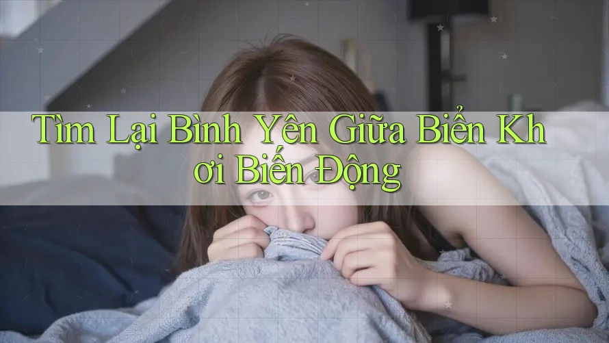 Tìm Lại Bình Yên Giữa Biển Khơi Biến Động