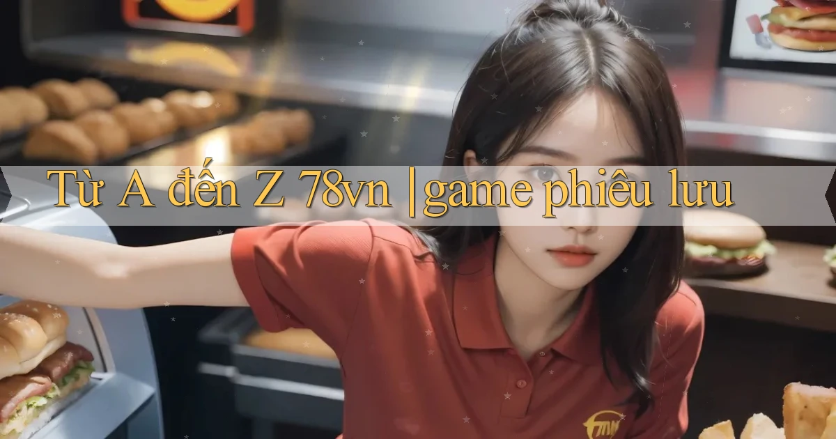 Từ A đến Z 78vn game phiêu lưu