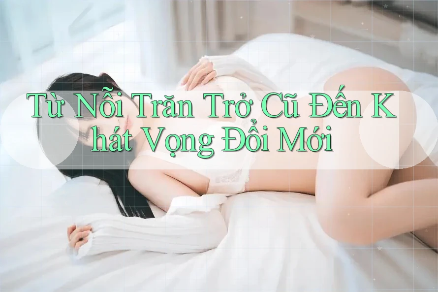 Từ Nỗi Trăn Trở Cũ Đến Khát Vọng Đổi Mới Từ Nỗi Trăn Trở Cũ Đến Khát Vọng Đổi Mới