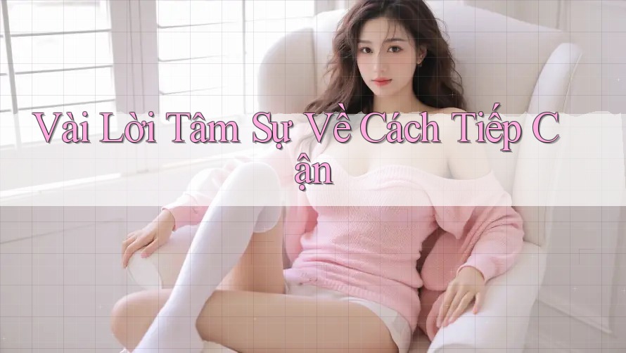Vài Lời Tâm Sự Về Cách Tiếp Cận