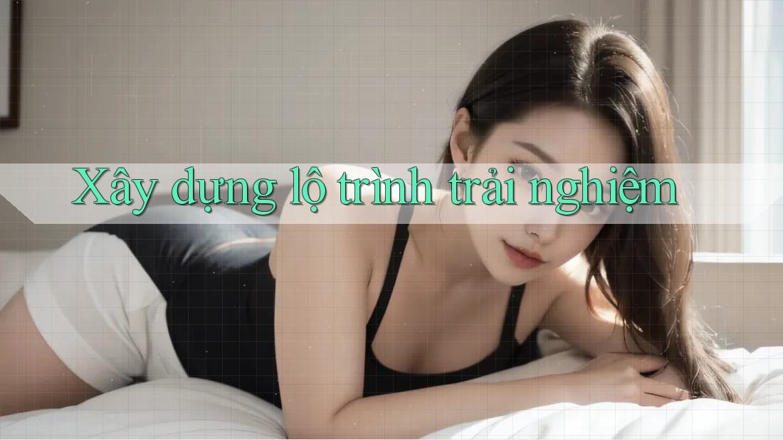 Xây dựng lộ trình trải nghiệm